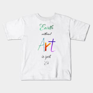 Earth without Art is just Eh White - Calligraphy Kids T-Shirt